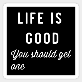 Life is good Magnet